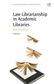 Law Librarianship in Academic Libraries : Best Practices, Paperback / softback Book Law Librarianship in Academic Libraries : Best Practices, Paperback / softback Book