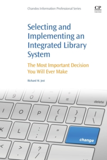 Selecting and Implementing an Integrated Library System : The Most Important Decision You Will Ever Make, Paperback / softback Book Selecting and Implementing an Integrated Library System : The Most Important Decision You Will Ever Make, Paperback / softback Book