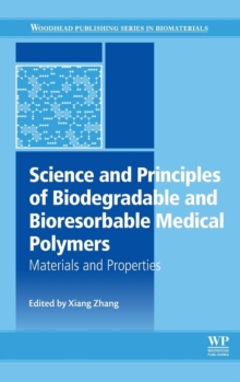 Science and Principles of Biodegradable and Bioresorbable Medical Polymers : Materials and Properties, Hardback Book Science and Principles of Biodegradable and Bioresorbable Medical Polymers : Materials and Properties, Hardback Book