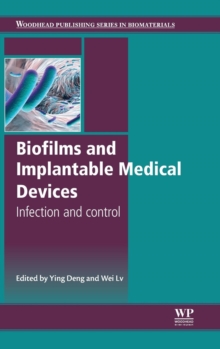 Biofilms and Implantable Medical Devices : Infection and Control, Hardback Book Biofilms and Implantable Medical Devices : Infection and Control, Hardback Book