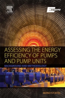 Assessing the Energy Efficiency of Pumps and Pump Units : Background and Methodology, Paperback / softback Book Assessing the Energy Efficiency of Pumps and Pump Units : Background and Methodology, Paperback / softback Book