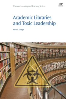 Academic Libraries and Toxic Leadership, Paperback / softback Book Academic Libraries and Toxic Leadership, Paperback / softback Book
