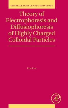 Theory of Electrophoresis and Diffusiophoresis of Highly Charged Colloidal Particles : Volume 26, Hardback Book Theory of Electrophoresis and Diffusiophoresis of Highly Charged Colloidal Particles : Volume 26, Hardback Book
