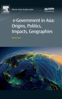 e-Government in Asia:Origins, Politics, Impacts, Geographies, Hardback Book e-Government in Asia:Origins, Politics, Impacts, Geographies, Hardback Book