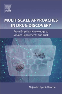 Multi-Scale Approaches in Drug Discovery : From Empirical Knowledge to In silico Experiments and Back, Paperback / softback Book Multi-Scale Approaches in Drug Discovery : From Empirical Knowledge to In silico Experiments and Back, Paperback / softback Book