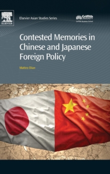 Contested Memories in Chinese and Japanese Foreign Policy, Hardback Book Contested Memories in Chinese and Japanese Foreign Policy, Hardback Book