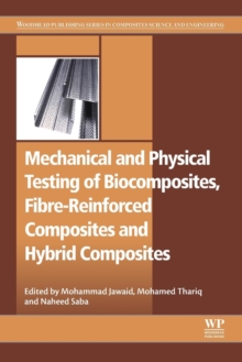 Mechanical and Physical Testing of Biocomposites, Fibre-Reinforced Composites and Hybrid Composites, Paperback / softback Book Mechanical and Physical Testing of Biocomposites, Fibre-Reinforced Composites and Hybrid Composites, Paperback / softback Book