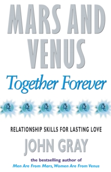 Mars And Venus Together Forever : Relationship Skills for Lasting Love, Paperback / softback Book Mars And Venus Together Forever : Relationship Skills for Lasting Love, Paperback / softback Book