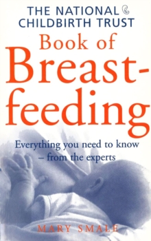 The National Childbirth Trust Book of Breastfeeding : Practical Solutions to Your Day-to-Day Problems, Paperback Book The National Childbirth Trust Book of Breastfeeding : Practical Solutions to Your Day-to-Day Problems, Paperback Book