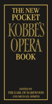 The New Pocket Kobbe's Opera Book, Hardback Book The New Pocket Kobbe's Opera Book, Hardback Book