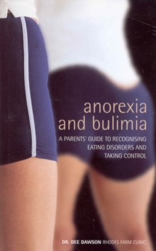 Anorexia And Bulimia: A Parent's Guide To Recognising Eating Disorders and Taking Control, Paperback / softback Book Anorexia And Bulimia: A Parent's Guide To Recognising Eating Disorders and Taking Control, Paperback / softback Book
