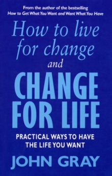 How To Live For Change And Change For Life : Practical Ways to Have to Life You Want, Paperback Book How To Live For Change And Change For Life : Practical Ways to Have to Life You Want, Paperback Book