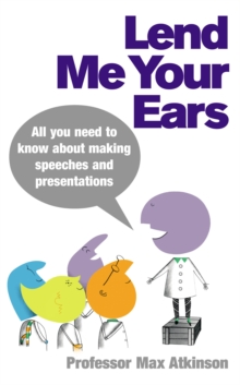 Lend Me Your Ears : All You Need to Know About Making Speeches and Presentations, Paperback Book Lend Me Your Ears : All You Need to Know About Making Speeches and Presentations, Paperback Book