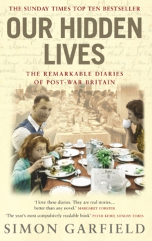 Our Hidden Lives : The Remarkable Diaries of Postwar Britain