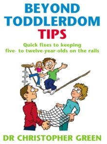 Beyond Toddlerdom Tips : Quick Fixes to Keeping Five to Twelve Year-olds on the Rails, Paperback Book Beyond Toddlerdom Tips : Quick Fixes to Keeping Five to Twelve Year-olds on the Rails, Paperback Book