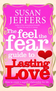 The Feel The Fear Guide To... Lasting Love : How to create a superb relationship for life, Paperback / softback Book The Feel The Fear Guide To... Lasting Love : How to create a superb relationship for life, Paperback / softback Book