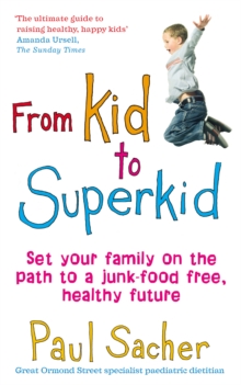 From Kid to Superkid : Set your family on the path to a junk-food free, healthy future, Paperback / softback Book From Kid to Superkid : Set your family on the path to a junk-food free, healthy future, Paperback / softback Book