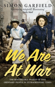 We Are At War : The Diaries of Five Ordinary People in Extraordinary Times