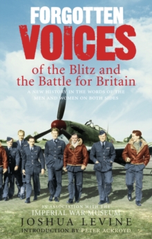 Forgotten Voices of the Blitz and the Battle For Britain : A New History in the Words of the Men and Women on Both Sides, Paperback Book Forgotten Voices of the Blitz and the Battle For Britain : A New History in the Words of the Men and Women on Both Sides, Paperback Book