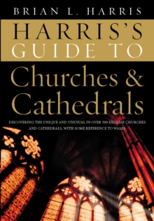 Harris's Guide to Churches and Cathedrals : Discovering the unique and unusual in over 500 churches and cathedrals, Hardback Book Harris's Guide to Churches and Cathedrals : Discovering the unique and unusual in over 500 churches and cathedrals, Hardback Book