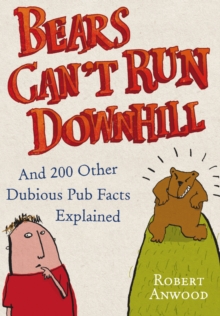 Bears Can't Run Downhill : And 200 Other Dubious Pub Facts Explained, Hardback Book Bears Can't Run Downhill : And 200 Other Dubious Pub Facts Explained, Hardback Book