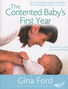 The Contented Baby's First Year : The Secret to a Calm and Contented Baby, Hardback Book The Contented Baby's First Year : The Secret to a Calm and Contented Baby, Hardback Book