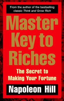 Master Key to Riches : The Secret to Making Your Fortune