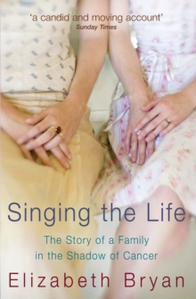 Singing the Life : The Story of a Family Living in the Shadow of Cancer, Paperback Book Singing the Life : The Story of a Family Living in the Shadow of Cancer, Paperback Book