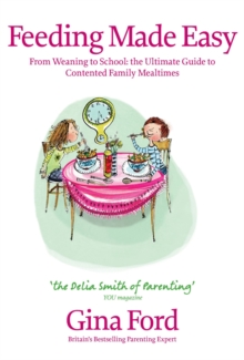 Feeding Made Easy : The Ultimate Guide to Contented Family Mealtimes, Hardback Book Feeding Made Easy : The Ultimate Guide to Contented Family Mealtimes, Hardback Book
