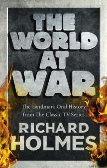 The World at War : The Landmark Oral History from the Previously Unpublished Archives, Paperback Book The World at War : The Landmark Oral History from the Previously Unpublished Archives, Paperback Book
