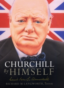Churchill by Himself : The Life, Times and Opinions of Winston Churchill in His Own Words, Hardback Book Churchill by Himself : The Life, Times and Opinions of Winston Churchill in His Own Words, Hardback Book