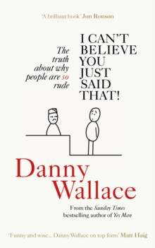 I Can't Believe You Just Said That : The truth about why people are SO rude, Paperback / softback Book I Can't Believe You Just Said That : The truth about why people are SO rude, Paperback / softback Book