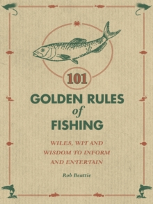 101 Golden Rules of Fishing : Rob Beattie, Hardback Book 101 Golden Rules of Fishing : Rob Beattie, Hardback Book