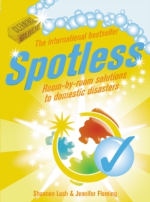 Spotless : Room-by-Room Solutions to Domestic Disasters