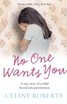 No One Wants You : A true story of a child forced into prostitution, Paperback Book No One Wants You : A true story of a child forced into prostitution, Paperback Book