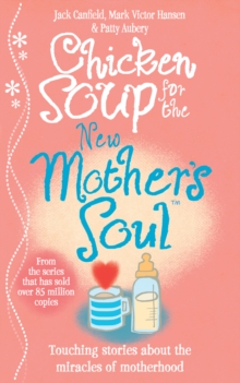 Chicken Soup for the New Mother's Soul : Touching Stories About the Miracles of Motherhood, Paperback Book Chicken Soup for the New Mother's Soul : Touching Stories About the Miracles of Motherhood, Paperback Book