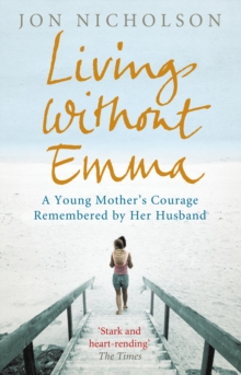Living without Emma : A Young Mother's Courage Remembered by Her Husband, Paperback Book Living without Emma : A Young Mother's Courage Remembered by Her Husband, Paperback Book