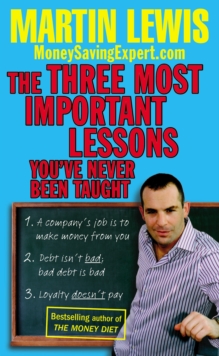 The Three Most Important Lessons You've Never Been Taught : MoneySavingExpert.Com, Paperback Book The Three Most Important Lessons You've Never Been Taught : MoneySavingExpert.Com, Paperback Book