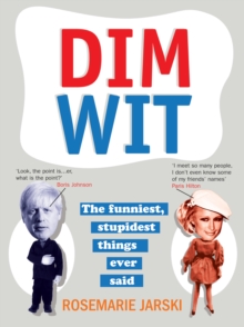 Dim Wit : The Funniest, Stupidest Things Ever Said, Paperback / softback Book Dim Wit : The Funniest, Stupidest Things Ever Said, Paperback / softback Book