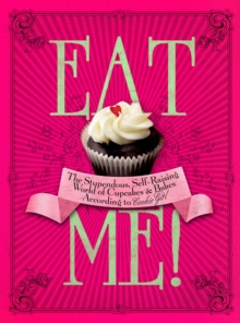 Eat Me! : The Stupendous, Self-raising World of Cupcakes and Bakes According to Cookie Girl, Hardback Book Eat Me! : The Stupendous, Self-raising World of Cupcakes and Bakes According to Cookie Girl, Hardback Book