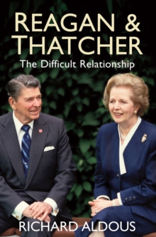 Reagan and Thatcher : The Difficult Relationship, Hardback Book Reagan and Thatcher : The Difficult Relationship, Hardback Book