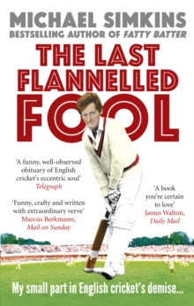 The Last Flannelled Fool : My small part in English cricket's demise and its large part in mine, Paperback Book The Last Flannelled Fool : My small part in English cricket's demise and its large part in mine, Paperback Book