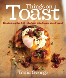Things on Toast : Meals from the Grill - the Best Thing Since Sliced Bread, Hardback Book Things on Toast : Meals from the Grill - the Best Thing Since Sliced Bread, Hardback Book