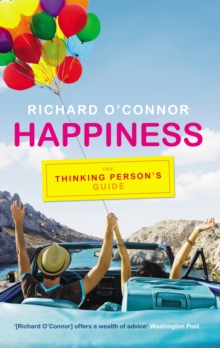 Happiness : The Thinking Person's Guide, Paperback Book Happiness : The Thinking Person's Guide, Paperback Book