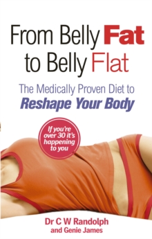 From Belly Fat to Belly Flat : The Medically Proven Diet to Reshape Your Body, Paperback / softback Book From Belly Fat to Belly Flat : The Medically Proven Diet to Reshape Your Body, Paperback / softback Book