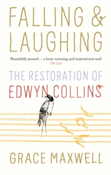 Falling and Laughing : The Restoration of Edwyn Collins, Paperback / softback Book Falling and Laughing : The Restoration of Edwyn Collins, Paperback / softback Book
