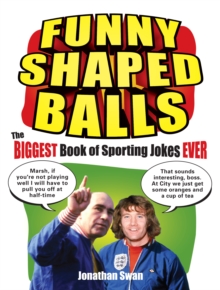 Funny Shaped Balls : The Biggest Book of Sporting Jokes Ever, Paperback Book Funny Shaped Balls : The Biggest Book of Sporting Jokes Ever, Paperback Book