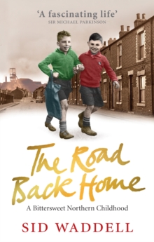 The Road Back Home : A Northern Childhood, Paperback / softback Book The Road Back Home : A Northern Childhood, Paperback / softback Book