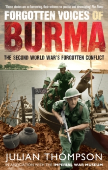 Forgotten Voices of Burma : The Second World War's Forgotten Conflict