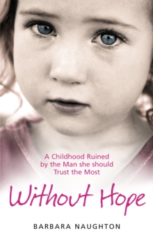 Without Hope : A Childhood Ruined by the Man She Should Trust the Most, Paperback Book Without Hope : A Childhood Ruined by the Man She Should Trust the Most, Paperback Book